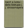 Nacrt A Ivota I Djela Biskupa J. J. Strossmayera by Tadija SmiAiiklas