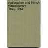 Nationalism And French Visual Culture, 1870-1914 door June Hargrove