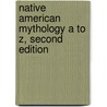 Native American Mythology A to Z, Second Edition door Patricia Ann Lynch and Jeremy Roberts