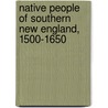 Native People Of Southern New England, 1500-1650 door Kathleen J. Bragdon