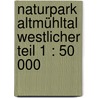 Naturpark Altmühltal westlicher Teil 1 : 50 000 door Onbekend
