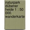 Naturpark Dübener Heide 1 : 50 000. Wanderkarte door Onbekend