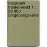 Naturpark Frankenwald 1 : 50 000. Umgebungskarte door Onbekend