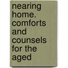 Nearing Home. Comforts And Counsels For The Aged by William Edward Schenck
