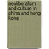 Neoliberalism And Culture In China And Hong Kong