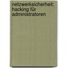 Netzwerksicherheit: Hacking für Administratoren door Carlo Westbrook
