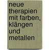 Neue Therapien mit Farben, Klängen und Metallen door Dietmar Krämer