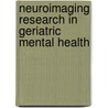 Neuroimaging Research In Geriatric Mental Health door Onbekend