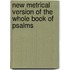 New Metrical Version of the Whole Book of Psalms
