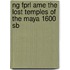 Ng Fprl Ame The Lost Temples Of The Maya 1600 Sb