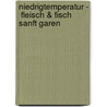 Niedrigtemperatur -  Fleisch & Fisch sanft garen by Monika Schuster