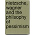 Nietzsche, Wagner and the Philsophy of Pessimism