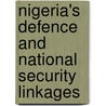Nigeria's Defence And National Security Linkages door Thomas A. Imobighe