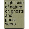 Night Side of Nature; Or, Ghosts and Ghost Seers by Catherine Crowe