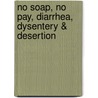 No Soap, No Pay, Diarrhea, Dysentery & Desertion door Jeff Toalson