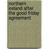 Northern Ireland After The Good Friday Agreement by Mike Morrissey