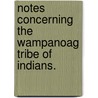 Notes Concerning The Wampanoag Tribe Of Indians. door William J. Miller