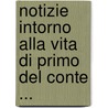 Notizie Intorno Alla Vita Di Primo Del Conte ... by Marcantonio Majoragio