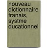 Nouveau Dictionnaire Franais, Systme Ducationnel door Charles P. Florent Baillairg