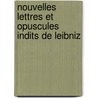 Nouvelles Lettres Et Opuscules Indits de Leibniz by Louis Alexandre Foucher De Careil