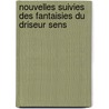 Nouvelles Suivies Des Fantaisies Du Driseur Sens by Charles Nodier
