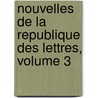 Nouvelles de La Republique Des Lettres, Volume 3 by Unknown