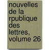 Nouvelles de La Rpublique Des Lettres, Volume 26 door Anonymous Anonymous