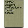 Nuclear Weapons Proliferation In The Next Decade by Peter Lavoy