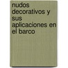 Nudos Decorativos y Sus Aplicaciones En El Barco by Des Pawson