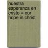 Nuestra Esperanza en Cristo = Our Hope in Christ door Onbekend