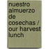 Nuestro almuerzo de cosechas / Our Harvest Lunch