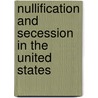Nullification And Secession In The United States door Edward Payson Powell
