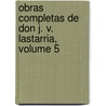 Obras Completas de Don J. V. Lastarria, Volume 5 door Jos Victorino Lastarria