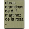 Obras Dramticas de D. F. Martinez de La Rosa ... door Onbekend