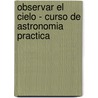 Observar el Cielo - Curso de Astronomia Practica door Astrofilo Lariano Grupo