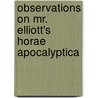 Observations On Mr. Elliott's Horae Apocalyptica by Thomas Lumisden Strange