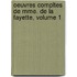 Oeuvres Compltes de Mme. de La Fayette, Volume 1