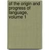 Of The Origin And Progress Of Language, Volume 1 by Lord James Burnett Monboddo