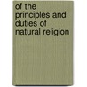 Of The Principles And Duties Of Natural Religion by John Wilkins