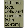 Old-time Toys, Dolls And Novelties [with Cd-rom] door Kenneth J. Dover
