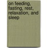 On Feeding, Fasting, Rest, Relaxation, And Sleep by Herbert M. Shelton