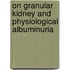 On Granular Kidney and Physiological Albuminuria
