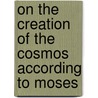 On The Creation Of The Cosmos According To Moses by Philo