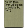 On the Farm [With 36 Pieces to Build a 3-D Barn] by Derek Matthews
