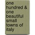 One Hundred & One Beautiful Small Towns of Italy