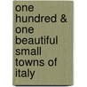 One Hundred & One Beautiful Small Towns of Italy door Paolo Lazzarin