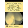 Ontology And Ethics In Sartre's Early Philosophy by Yiwei Zheng