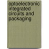 Optoelectronic Integrated Circuits And Packaging door Michael R. Feldman