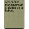 Ordenanzas Municipales de La Ciudad de La Habana by Havana