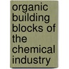 Organic Building Blocks Of The Chemical Industry door H. Szmant